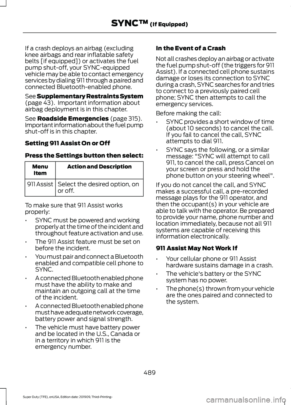 FORD F-550 2020  Owners Manual If a crash deploys an airbag (excluding
knee airbags and rear inflatable safety
belts [if equipped]) or activates the fuel
pump shut-off, your SYNC-equipped
vehicle may be able to contact emergency
se