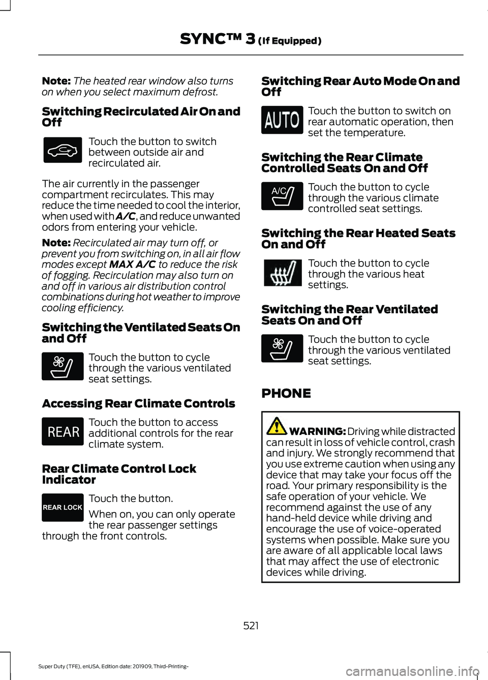 FORD F-550 2020 Owners Manual Note:
The heated rear window also turns
on when you select maximum defrost.
Switching Recirculated Air On and
Off Touch the button to switch
between outside air and
recirculated air.
The air currently FORD F-550 2020 Owners Manual Note:
The heated rear window also turns
on when you select maximum defrost.
Switching Recirculated Air On and
Off Touch the button to switch
between outside air and
recirculated air.
The air currently