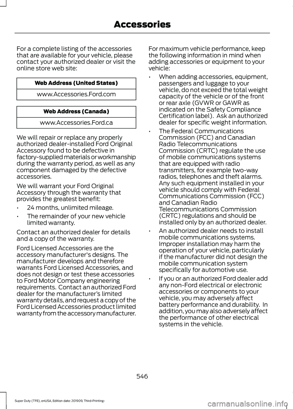 FORD F-550 2020 Owners Manual For a complete listing of the accessories
that are available for your vehicle, please
contact your authorized dealer or visit the
online store web site:
Web Address (United States)
www.Accessories.For FORD F-550 2020 Owners Manual For a complete listing of the accessories
that are available for your vehicle, please
contact your authorized dealer or visit the
online store web site:
Web Address (United States)
www.Accessories.For