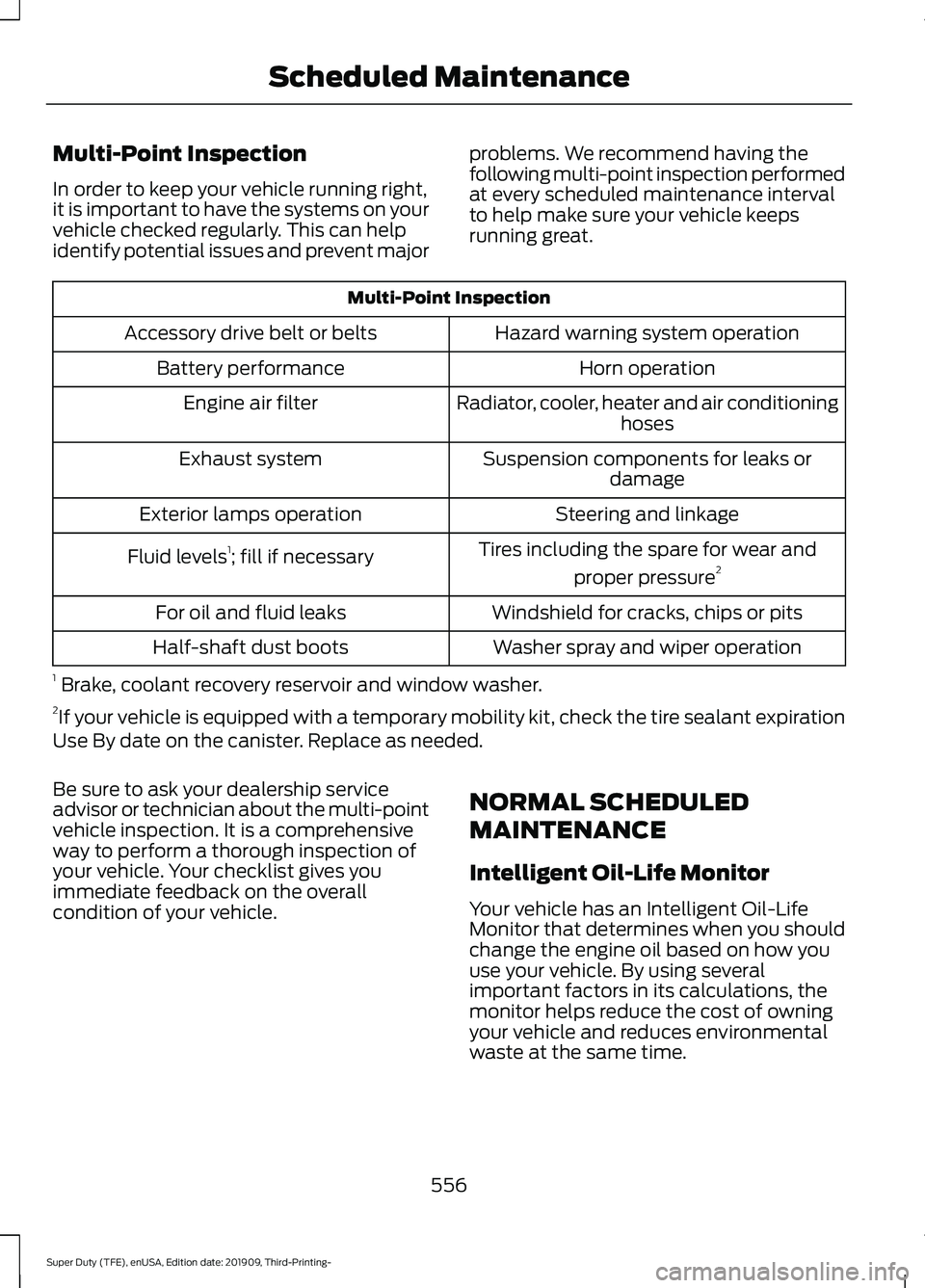 FORD F-550 2020 Owners Manual Multi-Point Inspection
In order to keep your vehicle running right,
it is important to have the systems on your
vehicle checked regularly. This can help
identify potential issues and prevent major
pro FORD F-550 2020 Owners Manual Multi-Point Inspection
In order to keep your vehicle running right,
it is important to have the systems on your
vehicle checked regularly. This can help
identify potential issues and prevent major
pro