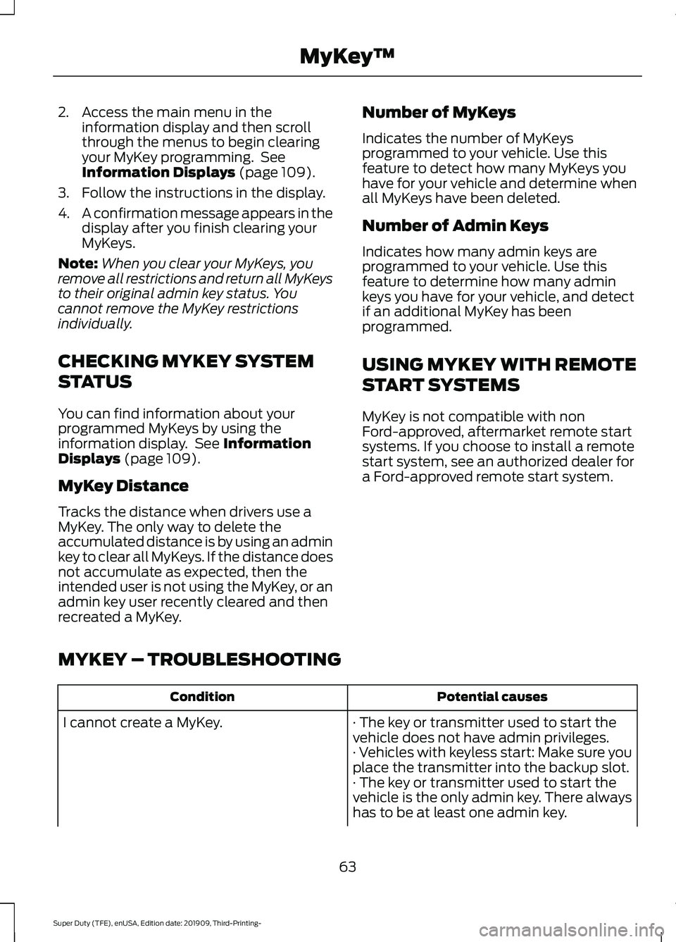 FORD F-550 2020 Repair Manual 2. Access the main menu in the
information display and then scroll
through the menus to begin clearing
your MyKey programming.  See
Information Displays (page 109).
3. Follow the instructions in the d