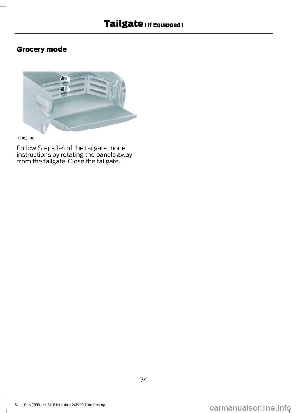 FORD F-550 2020 Owners Manual Grocery mode
Follow Steps 1-4 of the tailgate mode
instructions by rotating the panels away
from the tailgate. Close the tailgate.
74
Super Duty (TFE), enUSA, Edition date: 201909, Third-Printing- Tai FORD F-550 2020 Owners Manual Grocery mode
Follow Steps 1-4 of the tailgate mode
instructions by rotating the panels away
from the tailgate. Close the tailgate.
74
Super Duty (TFE), enUSA, Edition date: 201909, Third-Printing- Tai