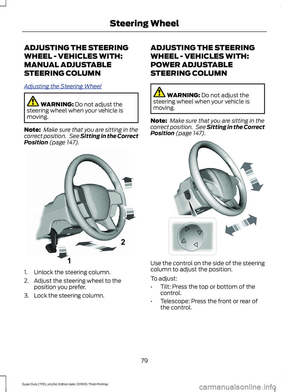 FORD F-550 2020  Owners Manual ADJUSTING THE STEERING
WHEEL - VEHICLES WITH:
MANUAL ADJUSTABLE
STEERING COLUMN
A
djus ting the S t e ering W he el
WARNING: Do not adjust the
steering wheel when your vehicle is
moving.
Note:  Make s