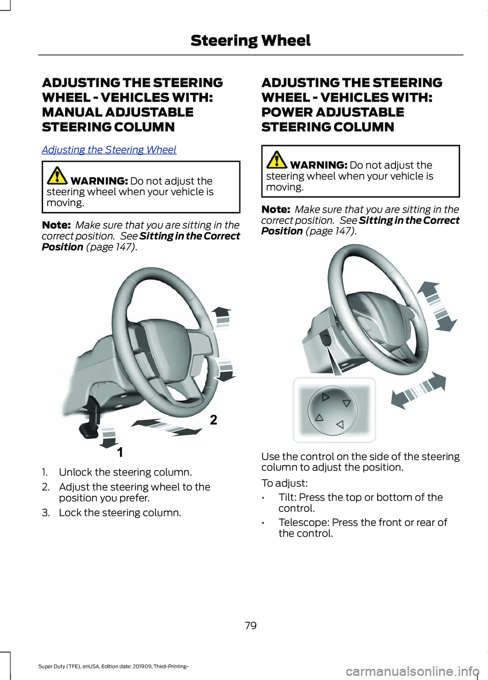 FORD F-550 2020 Manual Online ADJUSTING THE STEERING
WHEEL - VEHICLES WITH:
MANUAL ADJUSTABLE
STEERING COLUMN
A
djus ting the S t e ering W he el
WARNING: Do not adjust the
steering wheel when your vehicle is
moving.
Note: Make s FORD F-550 2020 Manual Online ADJUSTING THE STEERING
WHEEL - VEHICLES WITH:
MANUAL ADJUSTABLE
STEERING COLUMN
A
djus ting the S t e ering W he el
WARNING: Do not adjust the
steering wheel when your vehicle is
moving.
Note: Make s