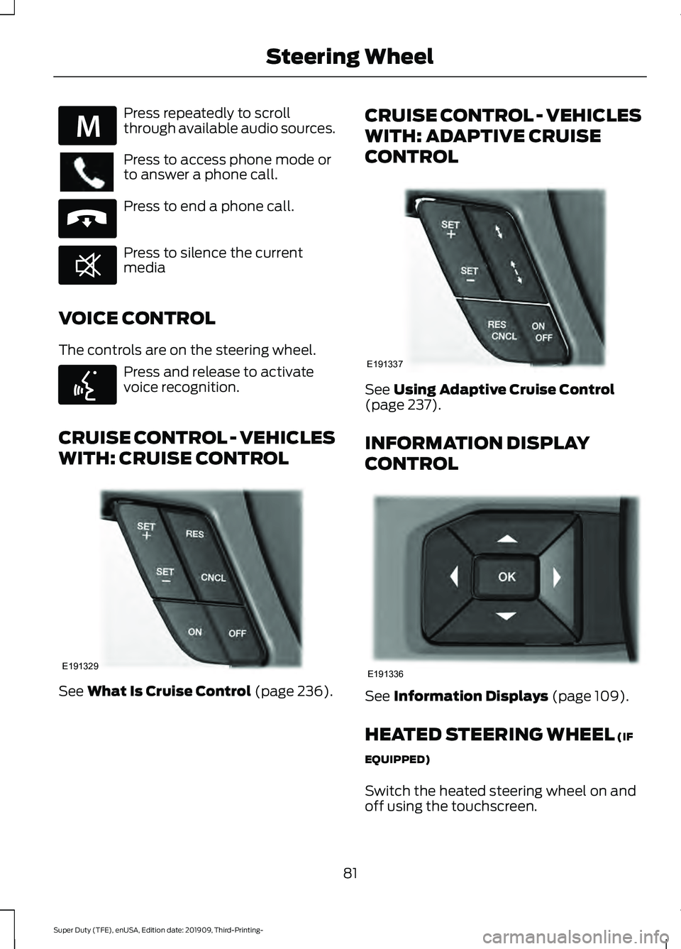 FORD F-550 2020 Manual Online Press repeatedly to scroll
through available audio sources.
Press to access phone mode or
to answer a phone call.
Press to end a phone call.
Press to silence the current
media
VOICE CONTROL
The contro FORD F-550 2020 Manual Online Press repeatedly to scroll
through available audio sources.
Press to access phone mode or
to answer a phone call.
Press to end a phone call.
Press to silence the current
media
VOICE CONTROL
The contro