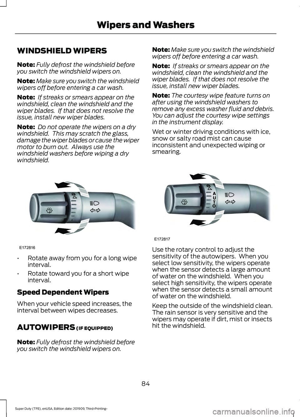 FORD F-550 2020  Owners Manual WINDSHIELD WIPERS
Note:
Fully defrost the windshield before
you switch the windshield wipers on.
Note: Make sure you switch the windshield
wipers off before entering a car wash.
Note:  If streaks or s