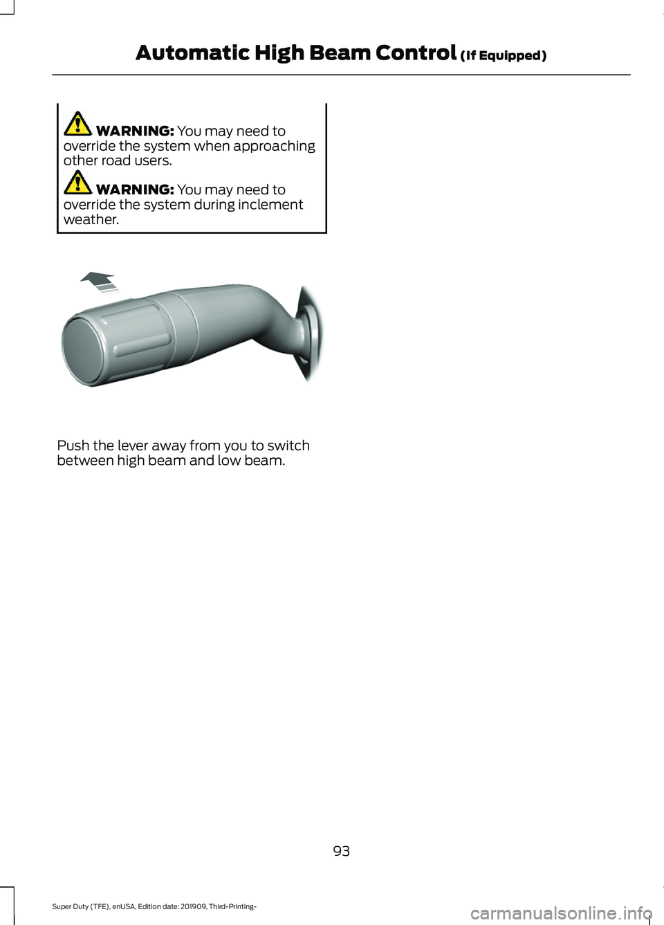 FORD F-550 2020  Owners Manual WARNING: You may need to
override the system when approaching
other road users. WARNING: 
You may need to
override the system during inclement
weather. Push the lever away from you to switch
between h