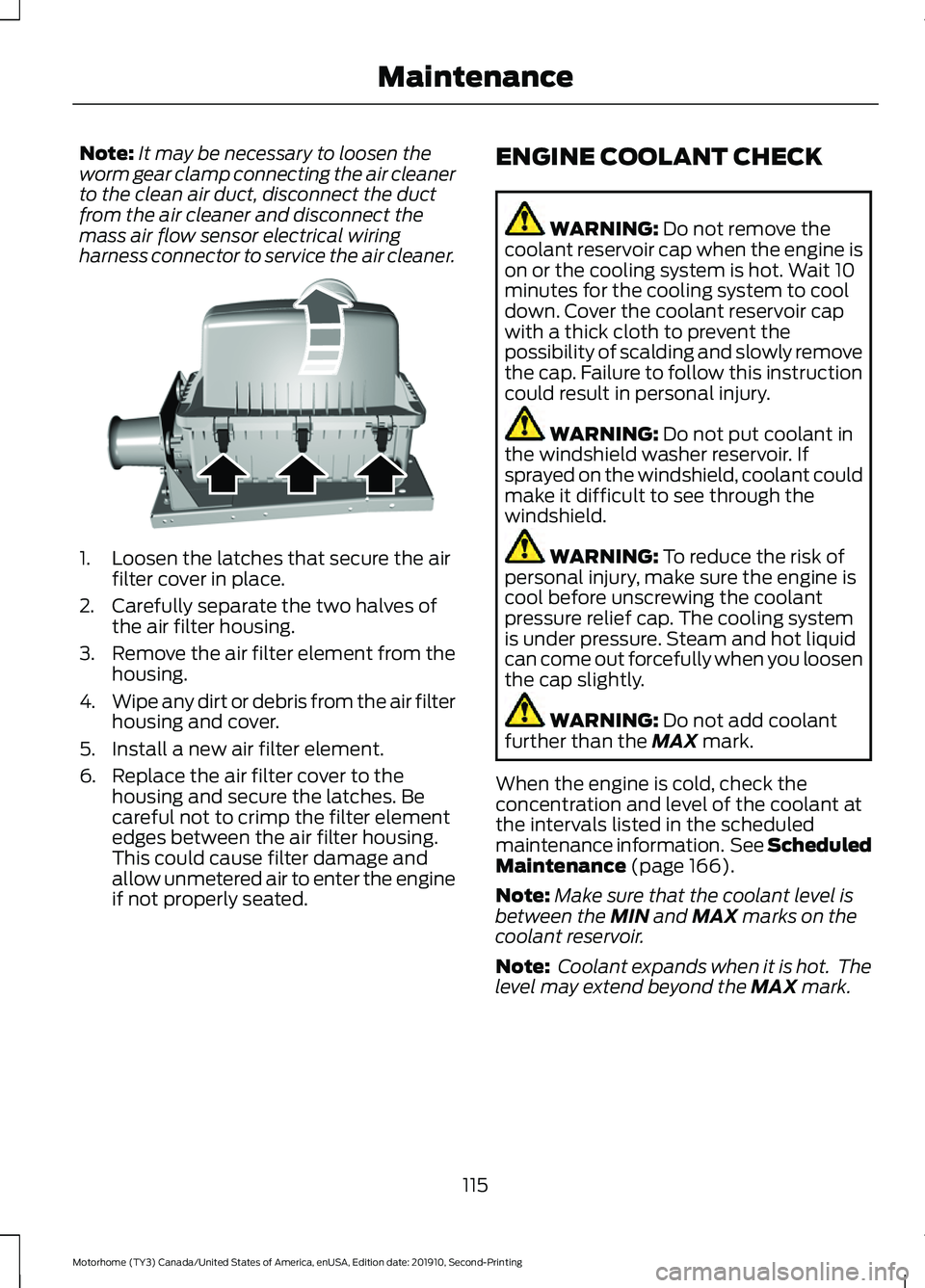 FORD F-59 2020 Owners Manual Note:
It may be necessary to loosen the
worm gear clamp connecting the air cleaner
to the clean air duct, disconnect the duct
from the air cleaner and disconnect the
mass air flow sensor electrical wi FORD F-59 2020 Owners Manual Note:
It may be necessary to loosen the
worm gear clamp connecting the air cleaner
to the clean air duct, disconnect the duct
from the air cleaner and disconnect the
mass air flow sensor electrical wi