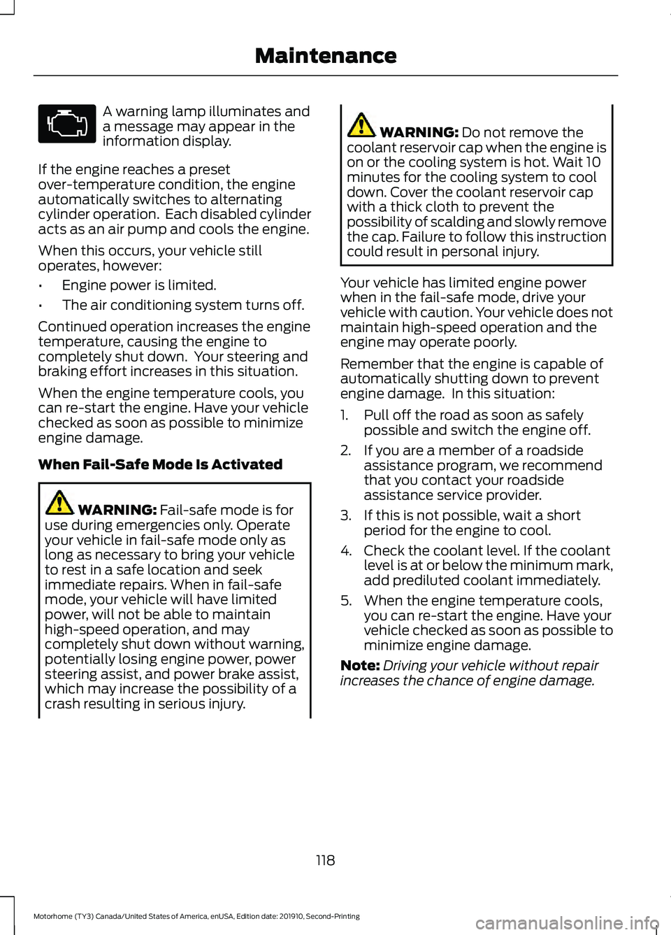 FORD F-59 2020  Owners Manual A warning lamp illuminates and
a message may appear in the
information display.
If the engine reaches a preset
over-temperature condition, the engine
automatically switches to alternating
cylinder ope