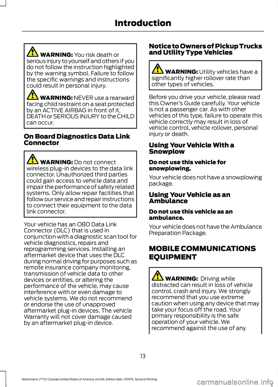 FORD F-59 2020 User Guide WARNING: You risk death or
serious injury to yourself and others if you
do not follow the instruction highlighted
by the warning symbol. Failure to follow
the specific warnings and instructions
could 