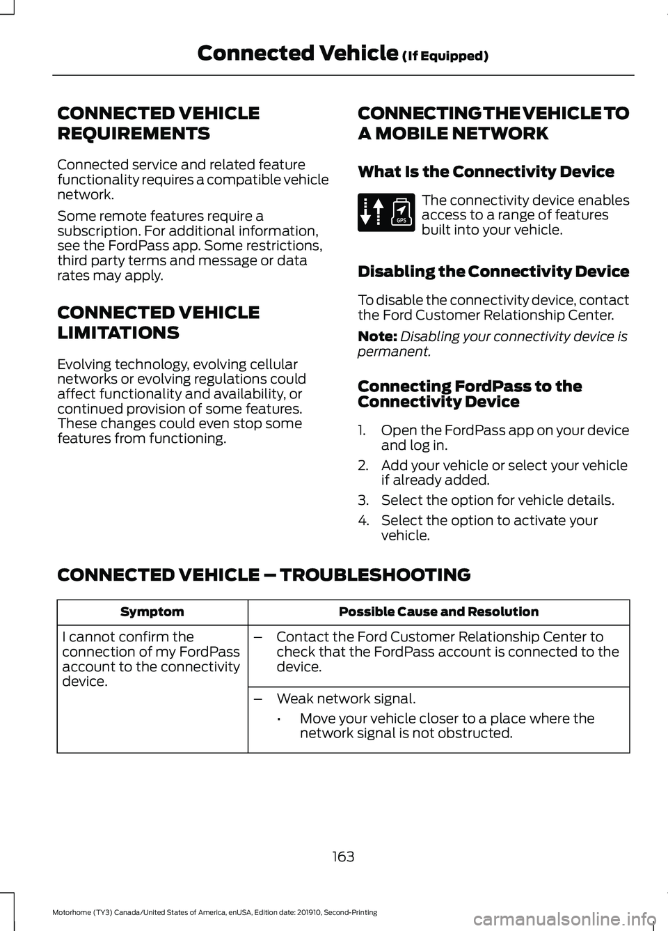 FORD F-59 2020 Owners Manual CONNECTED VEHICLE
REQUIREMENTS
Connected service and related feature
functionality requires a compatible vehicle
network.
Some remote features require a
subscription. For additional information,
see t FORD F-59 2020 Owners Manual CONNECTED VEHICLE
REQUIREMENTS
Connected service and related feature
functionality requires a compatible vehicle
network.
Some remote features require a
subscription. For additional information,
see t