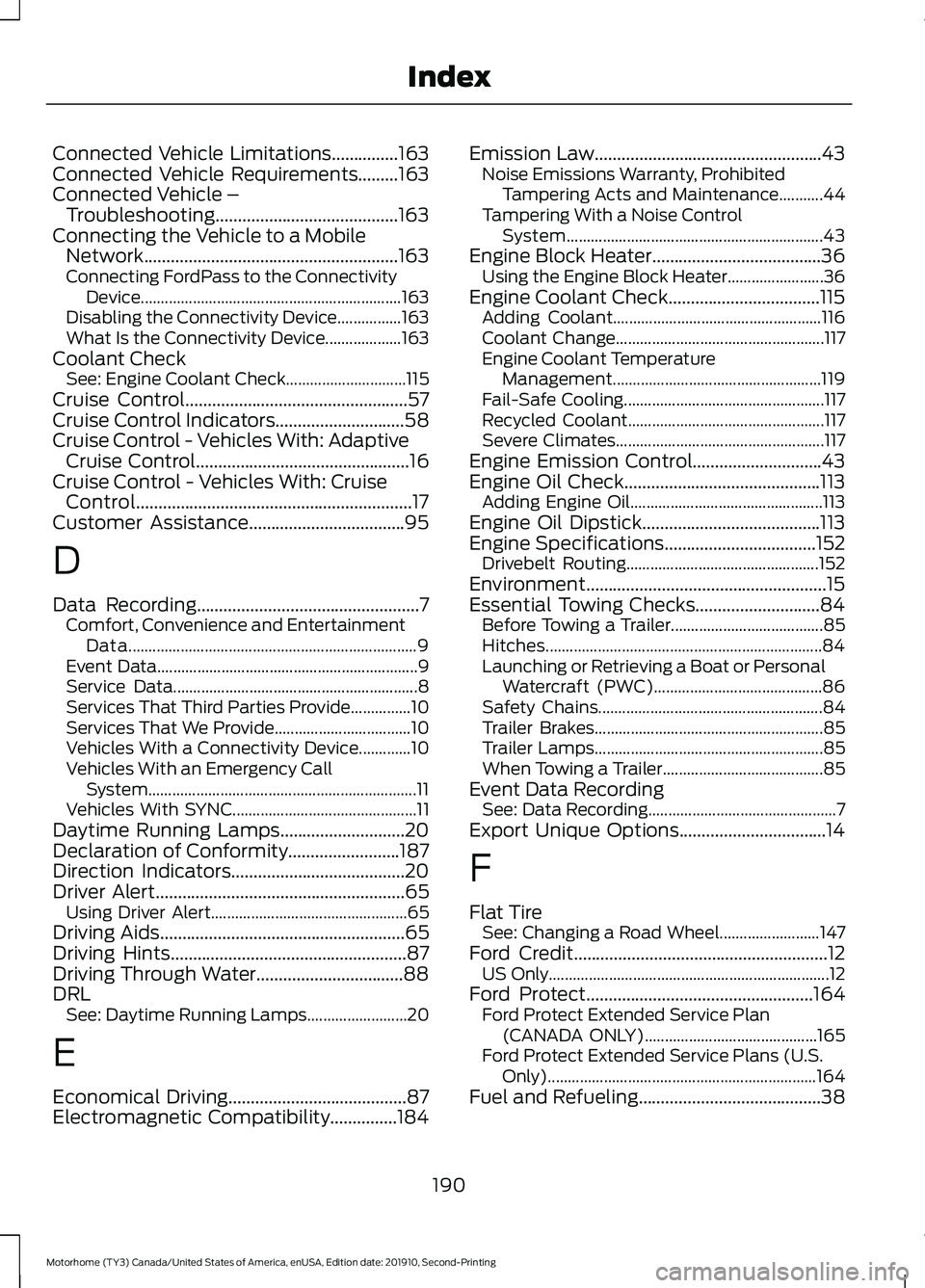 FORD F-59 2020  Owners Manual Connected Vehicle Limitations...............163
Connected Vehicle Requirements.........163
Connected Vehicle – Troubleshooting.........................................163
Connecting the Vehicle to a