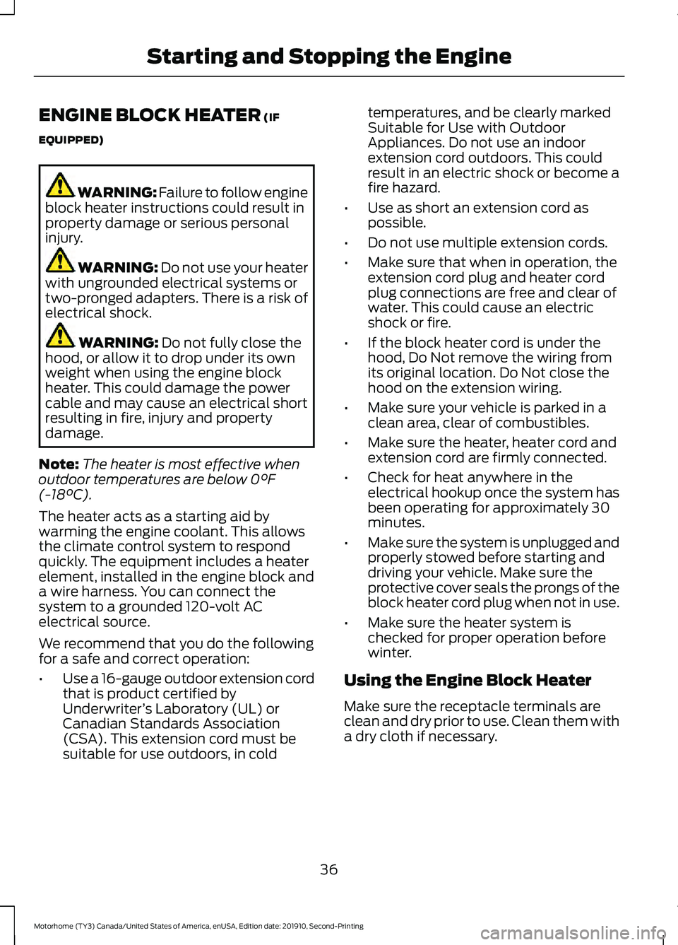 FORD F-59 2020  Owners Manual ENGINE BLOCK HEATER (IF
EQUIPPED) WARNING: 
Failure to follow engine
block heater instructions could result in
property damage or serious personal
injury. WARNING: Do not use your heater
with unground