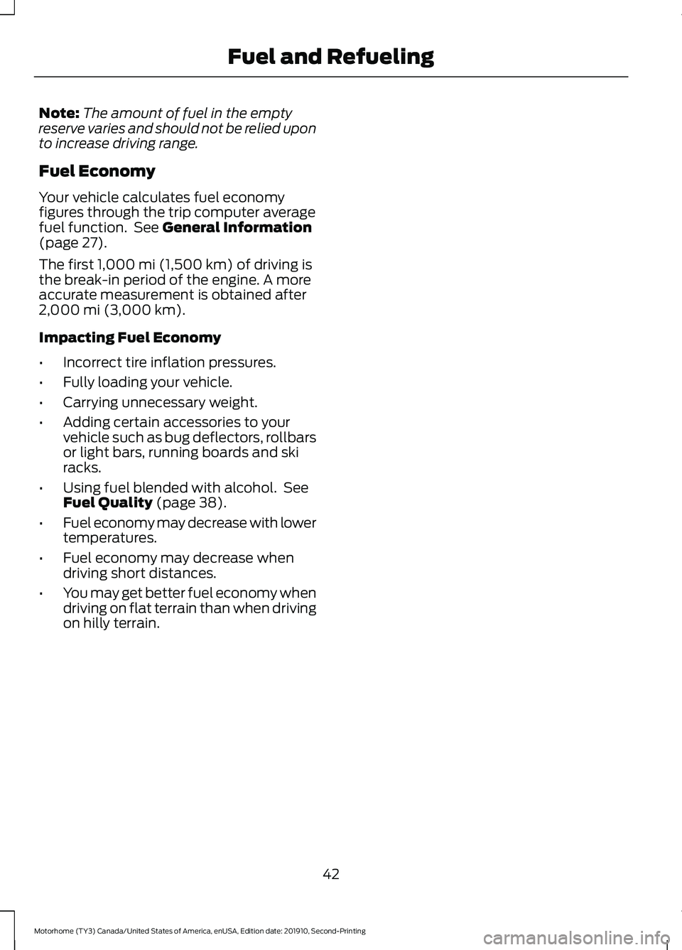 FORD F-59 2020 Service Manual Note:
The amount of fuel in the empty
reserve varies and should not be relied upon
to increase driving range.
Fuel Economy
Your vehicle calculates fuel economy
figures through the trip computer averag FORD F-59 2020 Service Manual Note:
The amount of fuel in the empty
reserve varies and should not be relied upon
to increase driving range.
Fuel Economy
Your vehicle calculates fuel economy
figures through the trip computer averag
