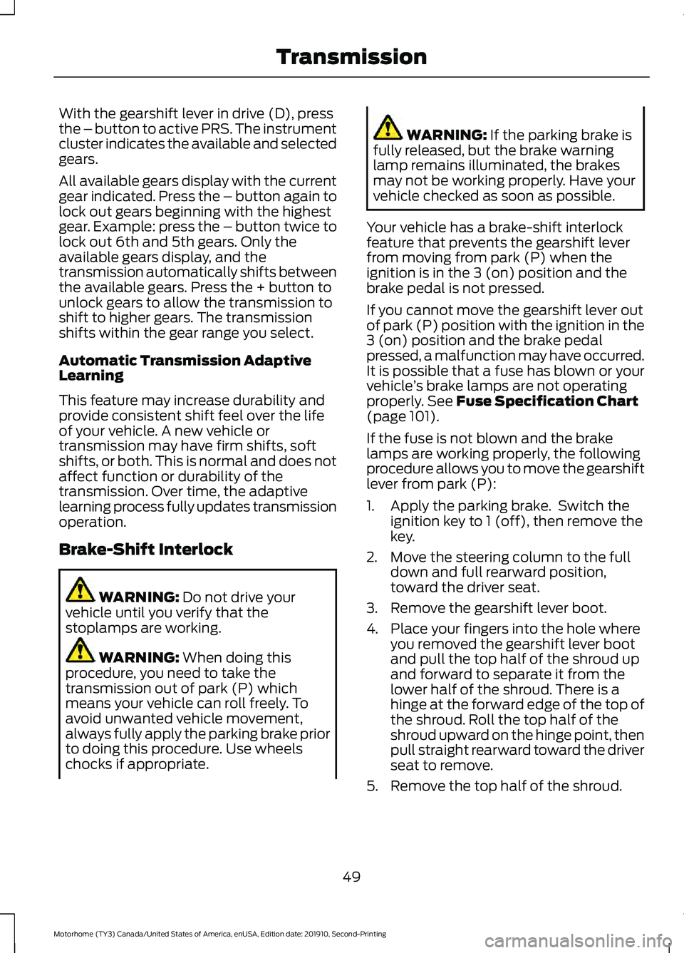FORD F-59 2020 Workshop Manual With the gearshift lever in drive (D), press
the – button to active PRS. The instrument
cluster indicates the available and selected
gears.
All available gears display with the current
gear indicate FORD F-59 2020 Workshop Manual With the gearshift lever in drive (D), press
the – button to active PRS. The instrument
cluster indicates the available and selected
gears.
All available gears display with the current
gear indicate