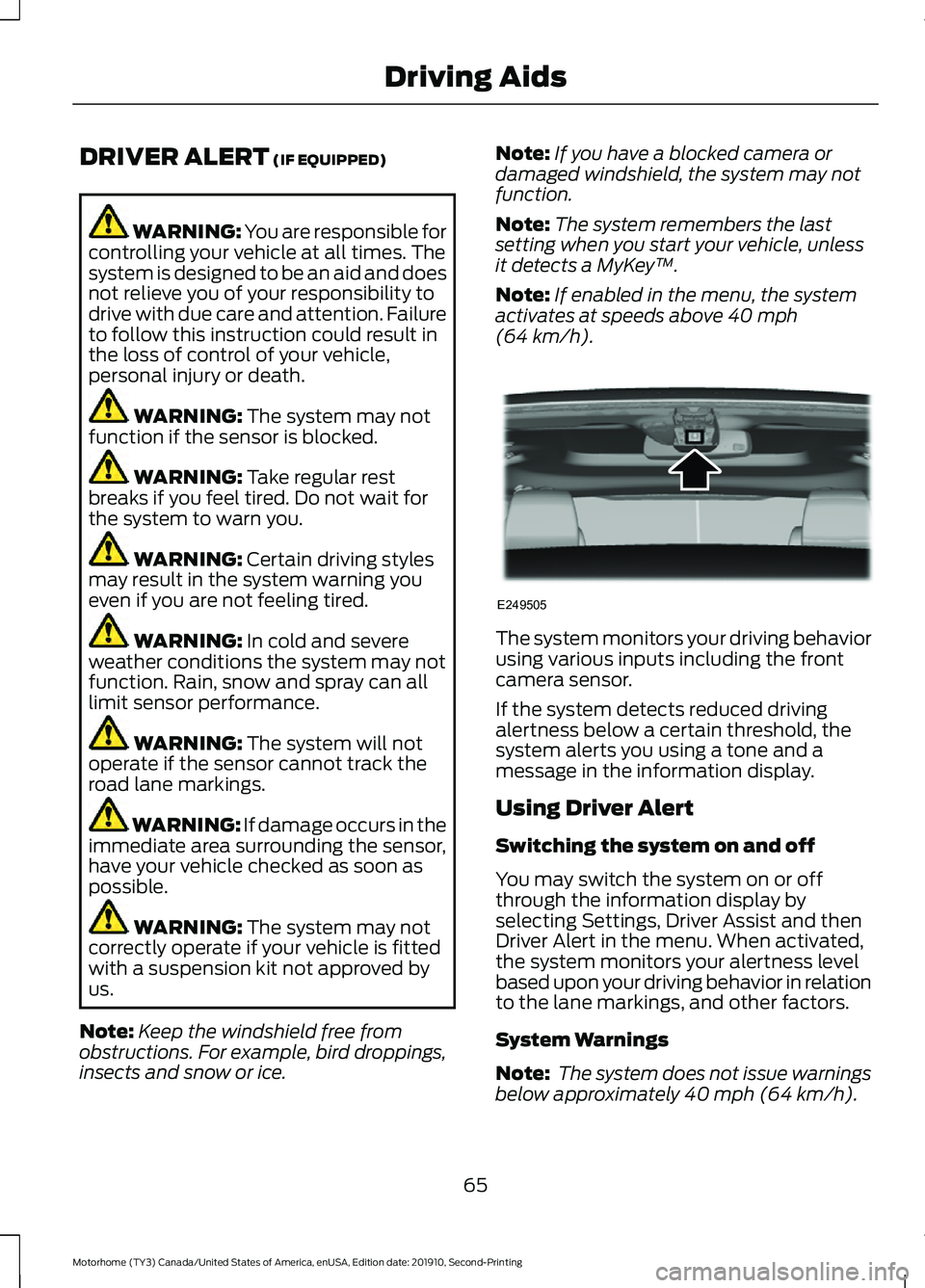 FORD F-59 2020  Owners Manual DRIVER ALERT (IF EQUIPPED)
WARNING: You are responsible for
controlling your vehicle at all times. The
system is designed to be an aid and does
not relieve you of your responsibility to
drive with due