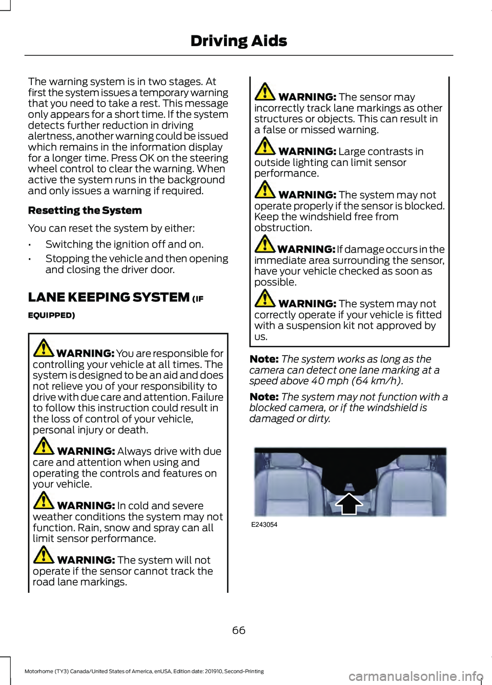 FORD F-59 2020  Owners Manual The warning system is in two stages. At
first the system issues a temporary warning
that you need to take a rest. This message
only appears for a short time. If the system
detects further reduction in