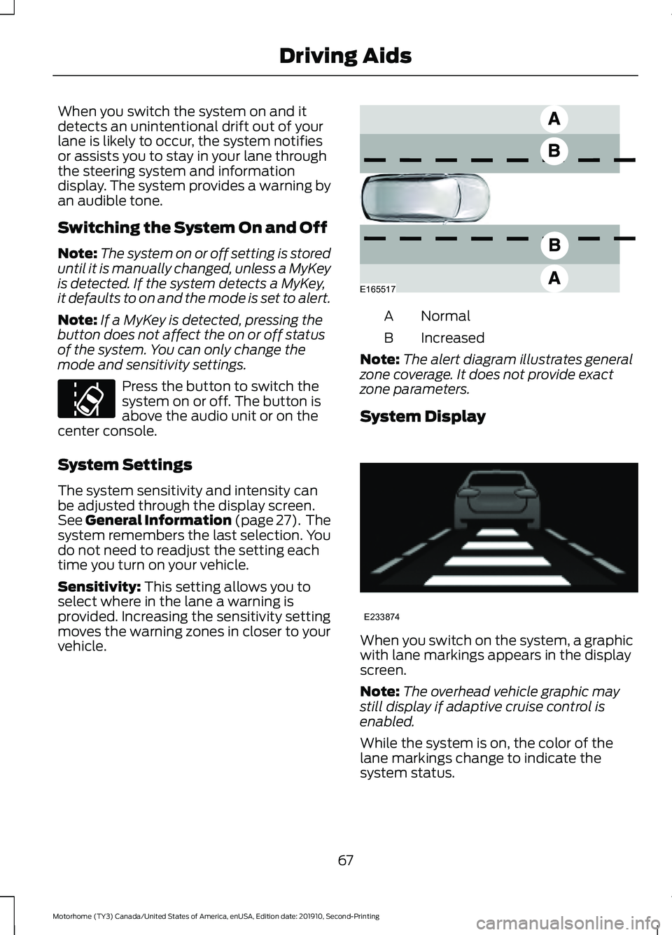 FORD F-59 2020  Owners Manual When you switch the system on and it
detects an unintentional drift out of your
lane is likely to occur, the system notifies
or assists you to stay in your lane through
the steering system and informa