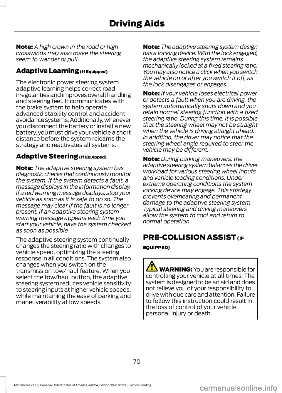 FORD F-59 2020 Manual PDF Note:
A high crown in the road or high
crosswinds may also make the steering
seem to wander or pull.
Adaptive Learning (If Equipped)
The electronic power steering system
adaptive learning helps correc FORD F-59 2020 Manual PDF Note:
A high crown in the road or high
crosswinds may also make the steering
seem to wander or pull.
Adaptive Learning (If Equipped)
The electronic power steering system
adaptive learning helps correc