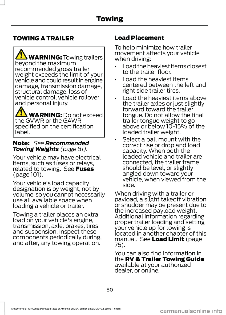 FORD F-59 2020 Owners Guide TOWING A TRAILER
WARNING: Towing trailers
beyond the maximum
recommended gross trailer
weight exceeds the limit of your
vehicle and could result in engine
damage, transmission damage,
structural damag FORD F-59 2020 Owners Guide TOWING A TRAILER
WARNING: Towing trailers
beyond the maximum
recommended gross trailer
weight exceeds the limit of your
vehicle and could result in engine
damage, transmission damage,
structural damag