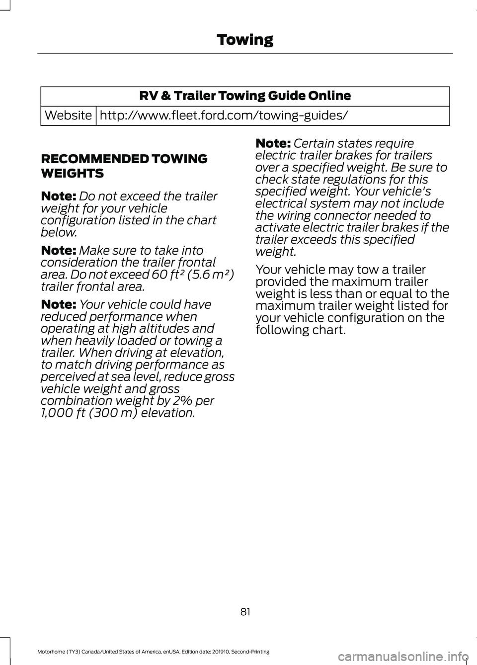 FORD F-59 2020 Manual Online RV & Trailer Towing Guide Online
http://www.fleet.ford.com/towing-guides/
Website
RECOMMENDED TOWING
WEIGHTS
Note: Do not exceed the trailer
weight for your vehicle
configuration listed in the chart
b