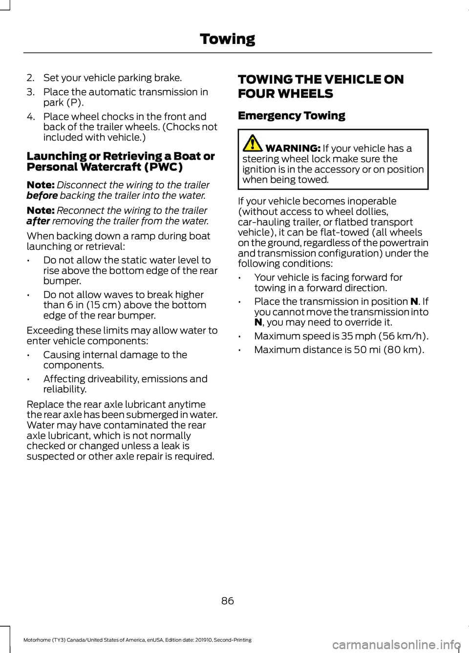 FORD F-59 2020 Manual Online 2. Set your vehicle parking brake.
3. Place the automatic transmission in
park (P).
4. Place wheel chocks in the front and back of the trailer wheels. (Chocks not
included with vehicle.)
Launching or 