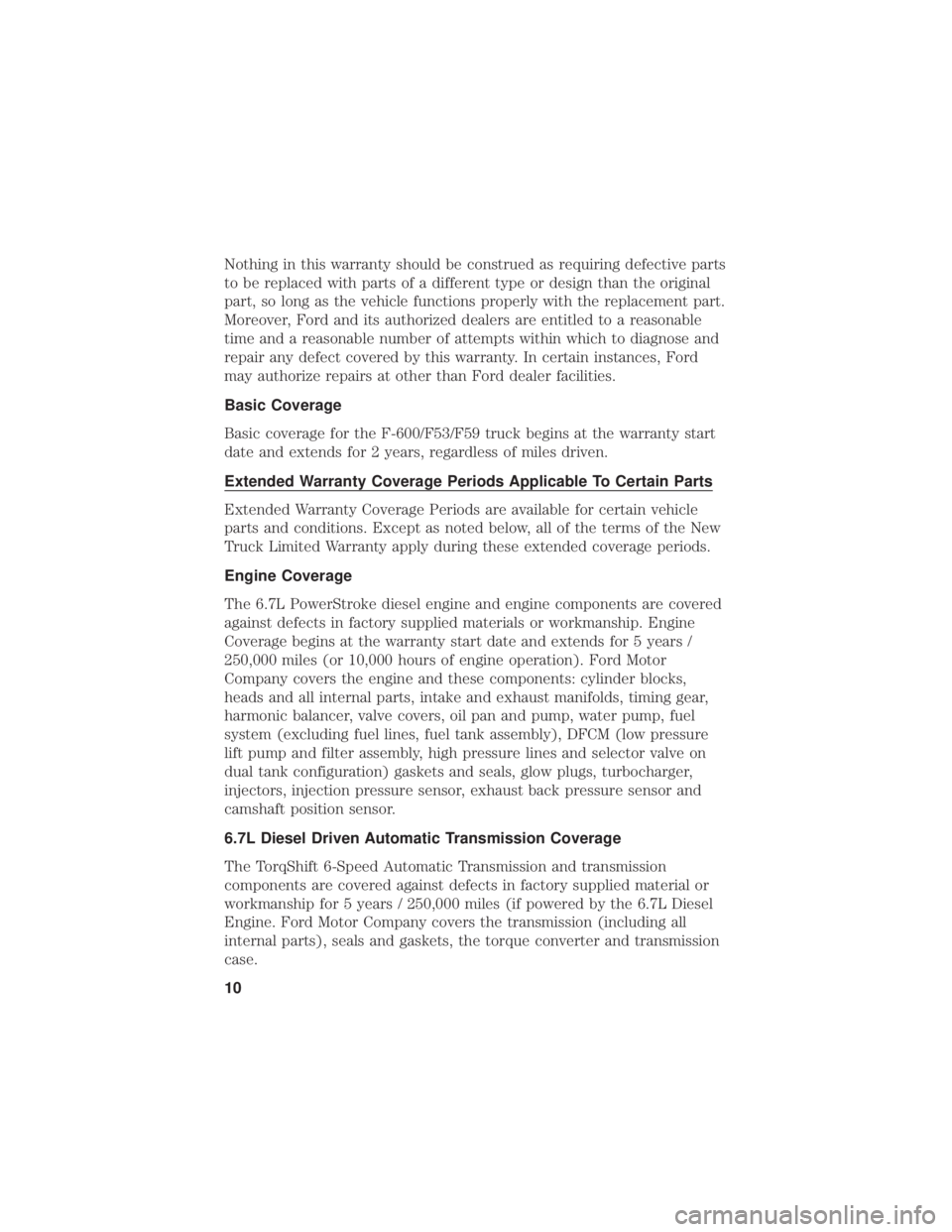 FORD F-59 2020  Warranty Guide Nothing in this warranty should be construed as requiring defective parts
to be replaced with parts of a different type or design than the original
part, so long as the vehicle functions properly with