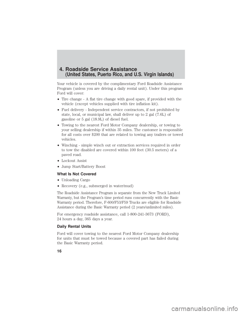 FORD F-59 2020 Warranty Guide 4. Roadside Service Assistance
(United States, Puerto Rico, and U.S. Virgin Islands)
Your vehicle is covered by the complimentary Ford Roadside Assistance
Program (unless you are driving a daily renta FORD F-59 2020 Warranty Guide 4. Roadside Service Assistance
(United States, Puerto Rico, and U.S. Virgin Islands)
Your vehicle is covered by the complimentary Ford Roadside Assistance
Program (unless you are driving a daily renta