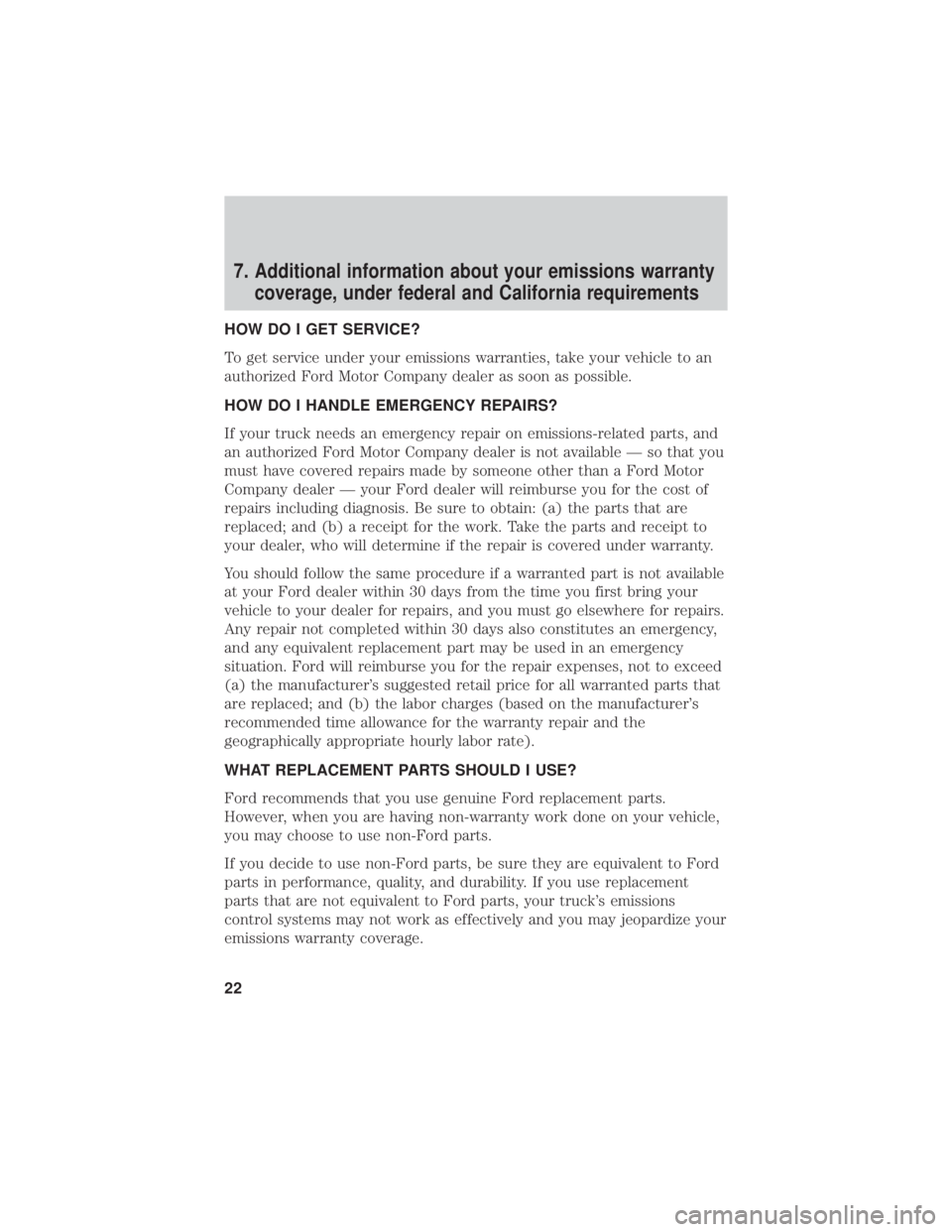 FORD F-600 2020 Warranty Guide 7. Additional information about your emissions warrantycoverage, under federal and California requirements
HOW DO I GET SERVICE?
To get service under your emissions warranties, take your vehicle to an FORD F-600 2020 Warranty Guide 7. Additional information about your emissions warrantycoverage, under federal and California requirements
HOW DO I GET SERVICE?
To get service under your emissions warranties, take your vehicle to an