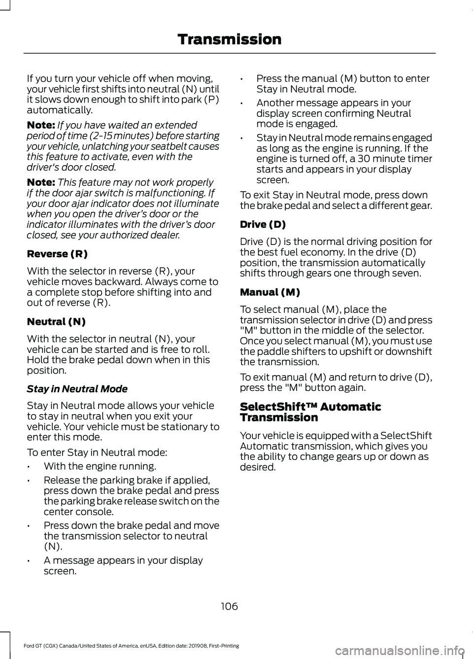 FORD GT 2020 Owners Guide If you turn your vehicle off when moving,
your vehicle first shifts into neutral (N) until
it slows down enough to shift into park (P)
automatically.
Note:
If you have waited an extended
period of tim FORD GT 2020 Owners Guide If you turn your vehicle off when moving,
your vehicle first shifts into neutral (N) until
it slows down enough to shift into park (P)
automatically.
Note:
If you have waited an extended
period of tim