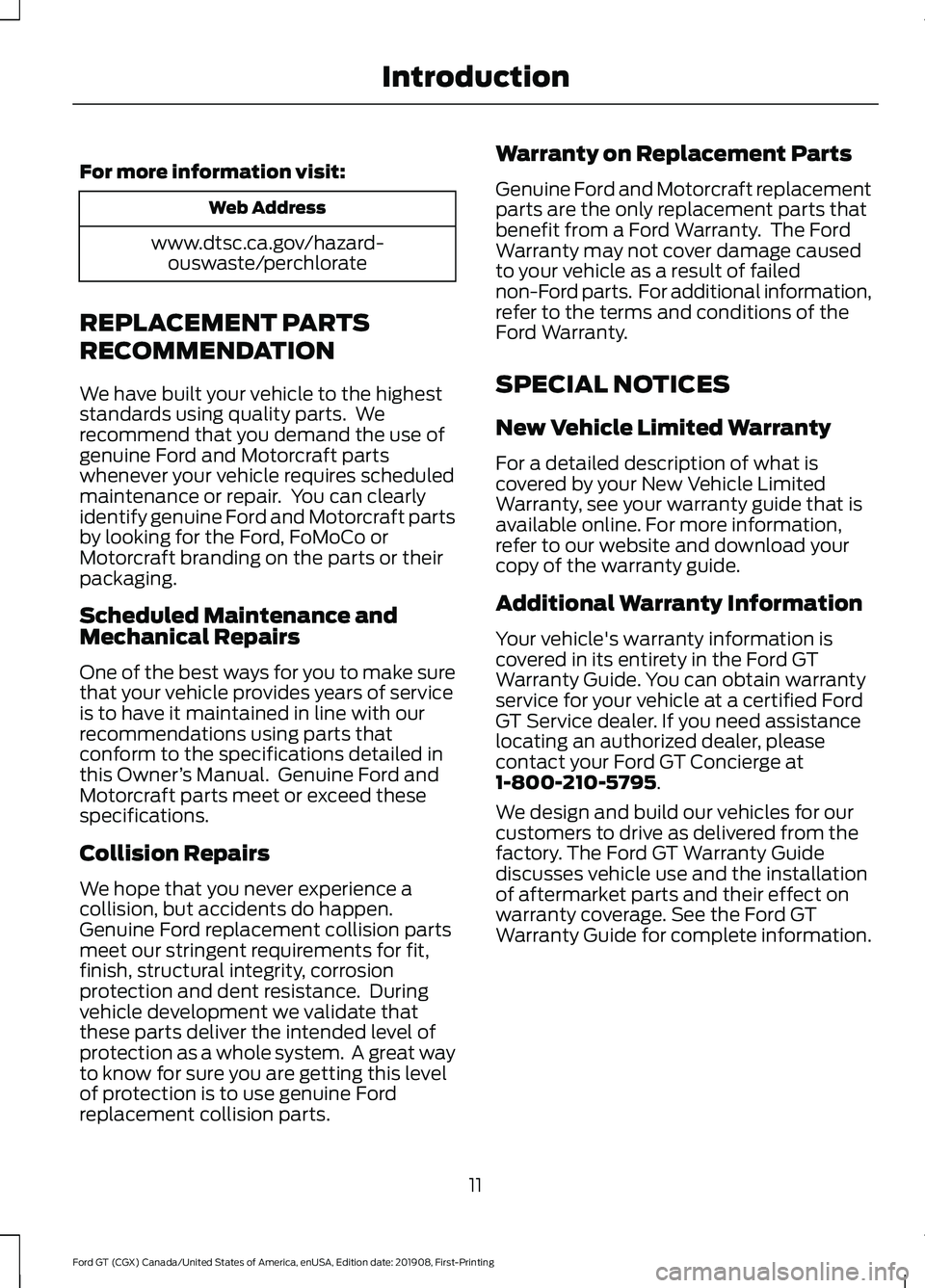 FORD GT 2020  Owners Manual For more information visit:
Web Address
www.dtsc.ca.gov/hazard- ouswaste/perchlorate
REPLACEMENT PARTS
RECOMMENDATION
We have built your vehicle to the highest
standards using quality parts.  We
recom