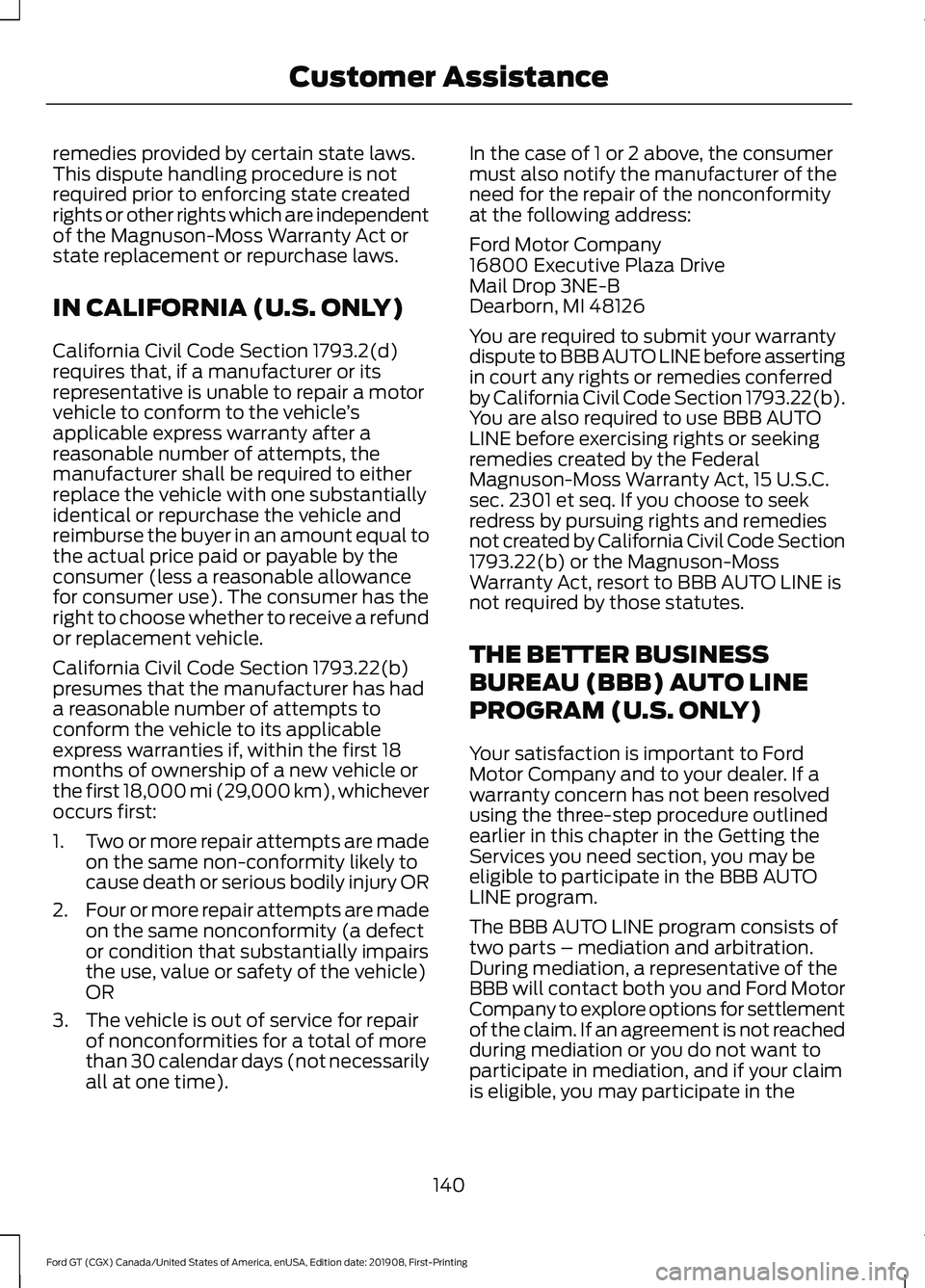 FORD GT 2020 Owners Manual remedies provided by certain state laws.
This dispute handling procedure is not
required prior to enforcing state created
rights or other rights which are independent
of the Magnuson-Moss Warranty Act FORD GT 2020 Owners Manual remedies provided by certain state laws.
This dispute handling procedure is not
required prior to enforcing state created
rights or other rights which are independent
of the Magnuson-Moss Warranty Act