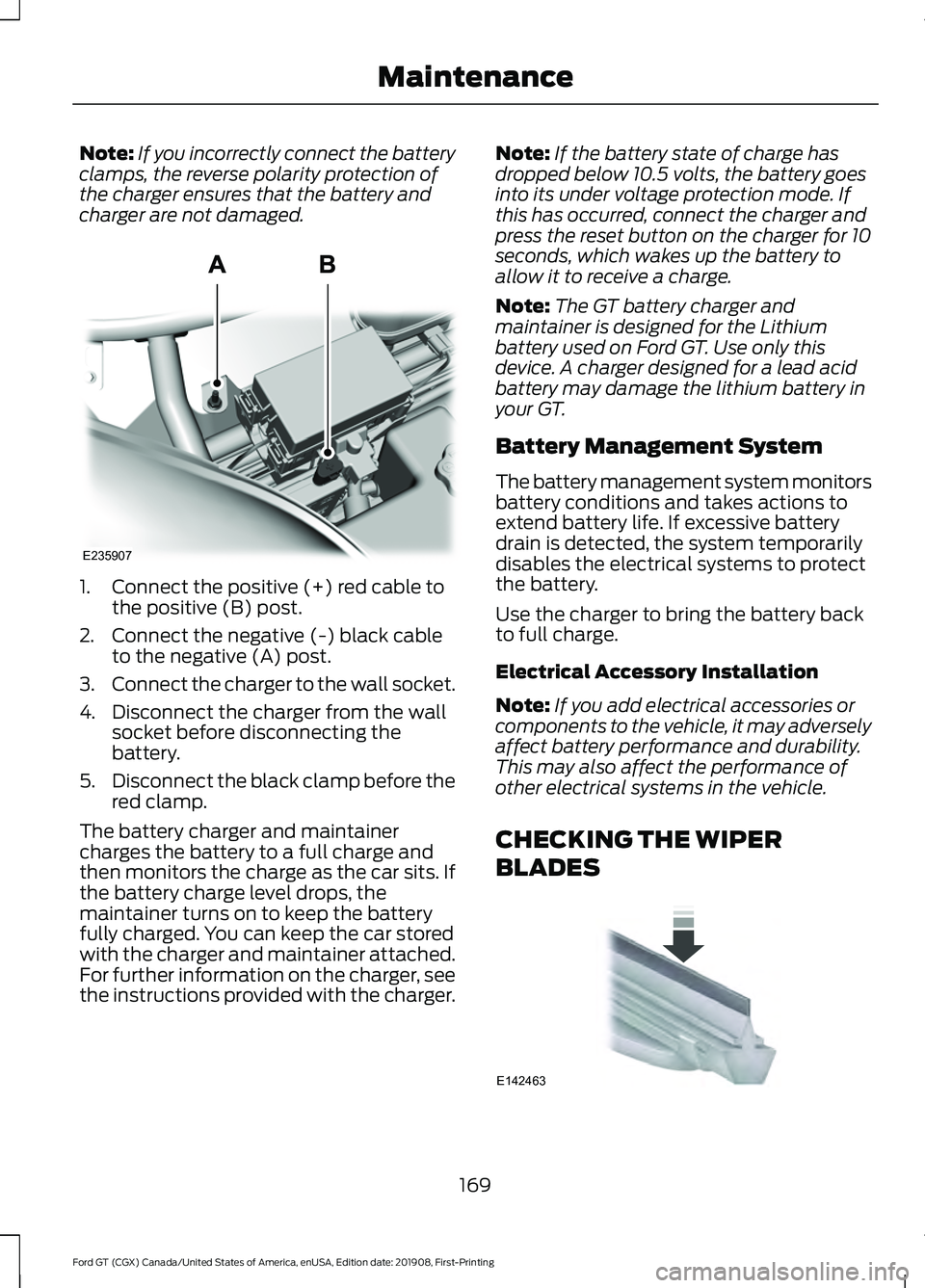 FORD GT 2020 Owners Manual Note:
If you incorrectly connect the battery
clamps, the reverse polarity protection of
the charger ensures that the battery and
charger are not damaged. 1. Connect the positive (+) red cable to
the p FORD GT 2020 Owners Manual Note:
If you incorrectly connect the battery
clamps, the reverse polarity protection of
the charger ensures that the battery and
charger are not damaged. 1. Connect the positive (+) red cable to
the p
