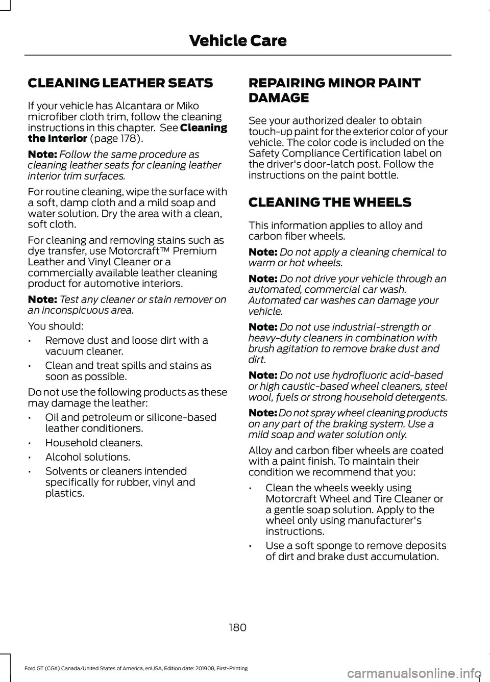FORD GT 2020  Owners Manual CLEANING LEATHER SEATS
If your vehicle has Alcantara or Miko
microfiber cloth trim, follow the cleaning
instructions in this chapter.  See Cleaning
the Interior (page 178).
Note: Follow the same proce
