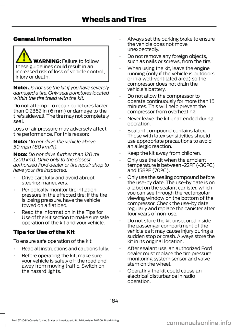 FORD GT 2020 Owners Manual General Information
WARNING: Failure to follow
these guidelines could result in an
increased risk of loss of vehicle control,
injury or death.
Note: Do not use the kit if you have severely
damaged a t FORD GT 2020 Owners Manual General Information
WARNING: Failure to follow
these guidelines could result in an
increased risk of loss of vehicle control,
injury or death.
Note: Do not use the kit if you have severely
damaged a t