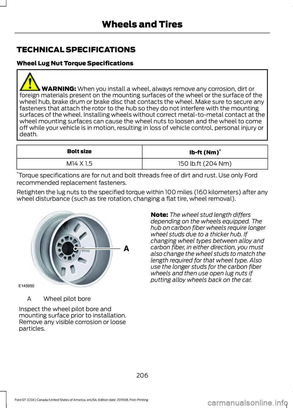FORD GT 2020 Owners Manual TECHNICAL SPECIFICATIONS
Wheel Lug Nut Torque Specifications
WARNING: When you install a wheel, always remove any corrosion, dirt or
foreign materials present on the mounting surfaces of the wheel or FORD GT 2020 Owners Manual TECHNICAL SPECIFICATIONS
Wheel Lug Nut Torque Specifications
WARNING: When you install a wheel, always remove any corrosion, dirt or
foreign materials present on the mounting surfaces of the wheel or