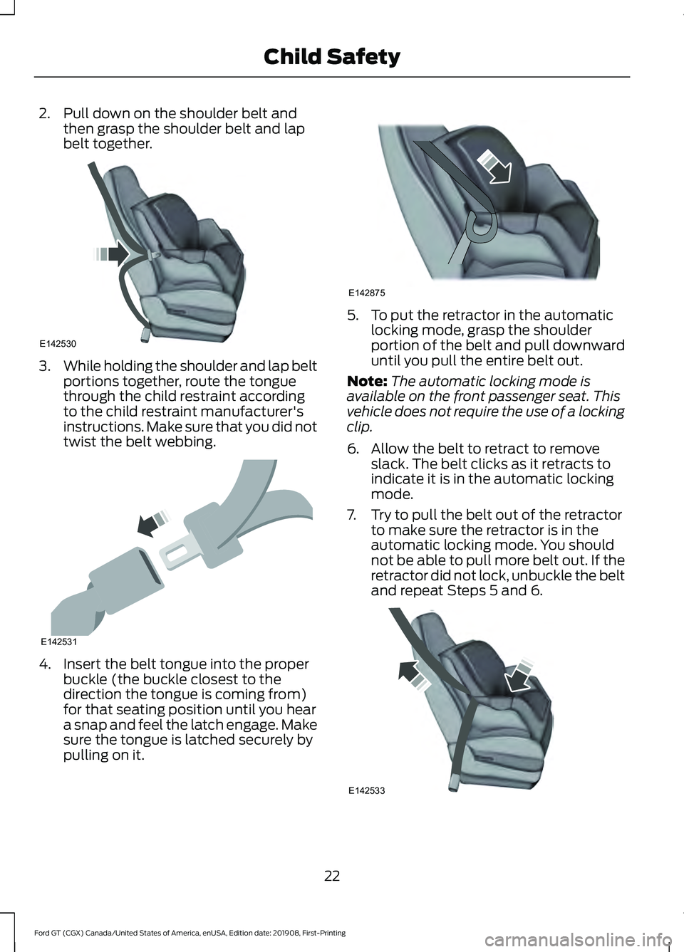 FORD GT 2020 Owners Manual 2. Pull down on the shoulder belt and
then grasp the shoulder belt and lap
belt together. 3.
While holding the shoulder and lap belt
portions together, route the tongue
through the child restraint acc FORD GT 2020 Owners Manual 2. Pull down on the shoulder belt and
then grasp the shoulder belt and lap
belt together. 3.
While holding the shoulder and lap belt
portions together, route the tongue
through the child restraint acc