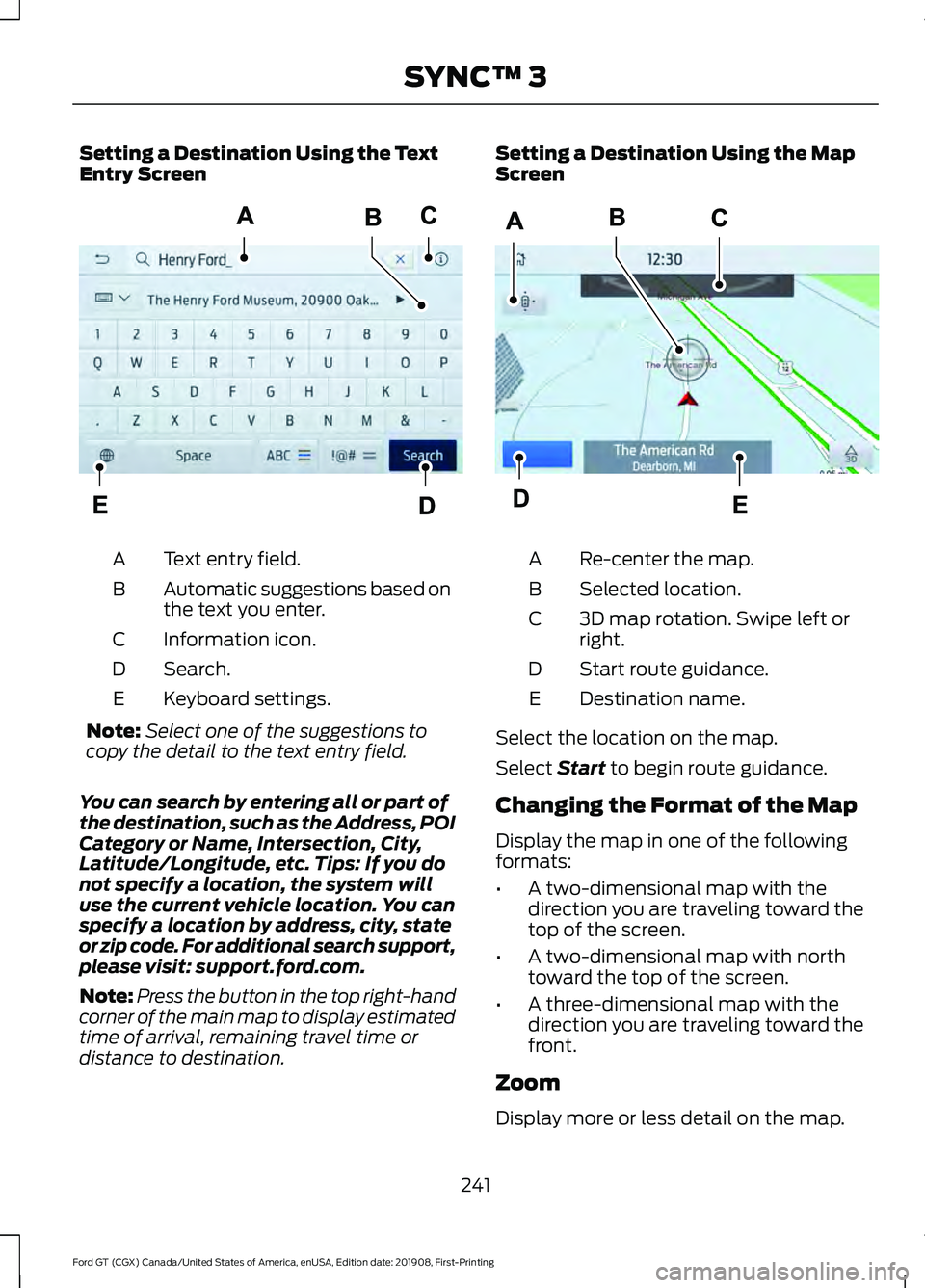FORD GT 2020  Owners Manual Setting a Destination Using the Text
Entry Screen
Text entry field.
A
Automatic suggestions based on
the text you enter.
B
Information icon.
C
Search.
D
Keyboard settings.
E
Note: Select one of the su