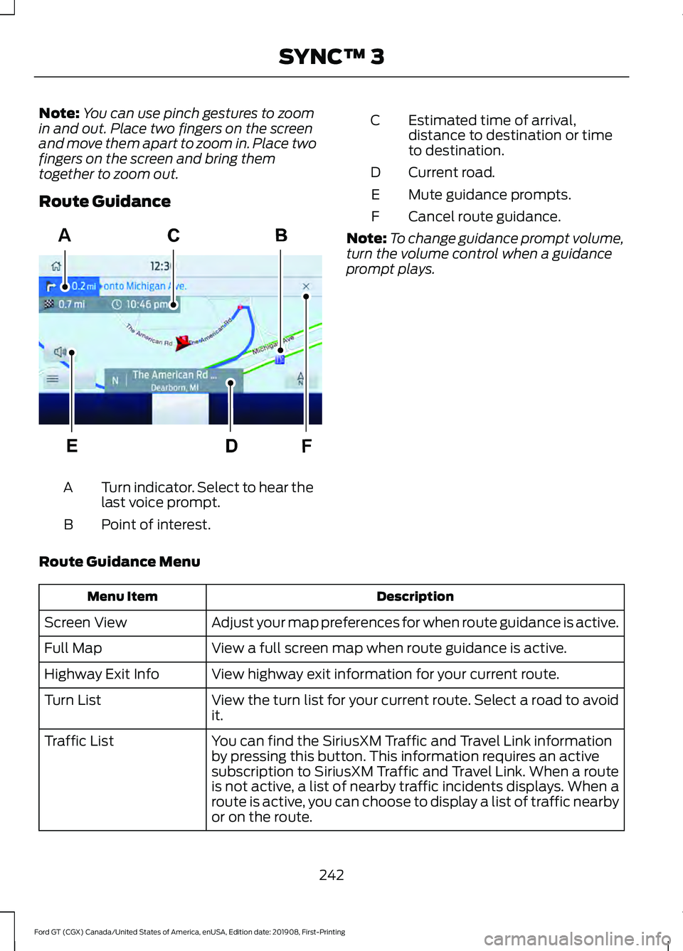 FORD GT 2020  Owners Manual Note:
You can use pinch gestures to zoom
in and out. Place two fingers on the screen
and move them apart to zoom in. Place two
fingers on the screen and bring them
together to zoom out.
Route Guidance