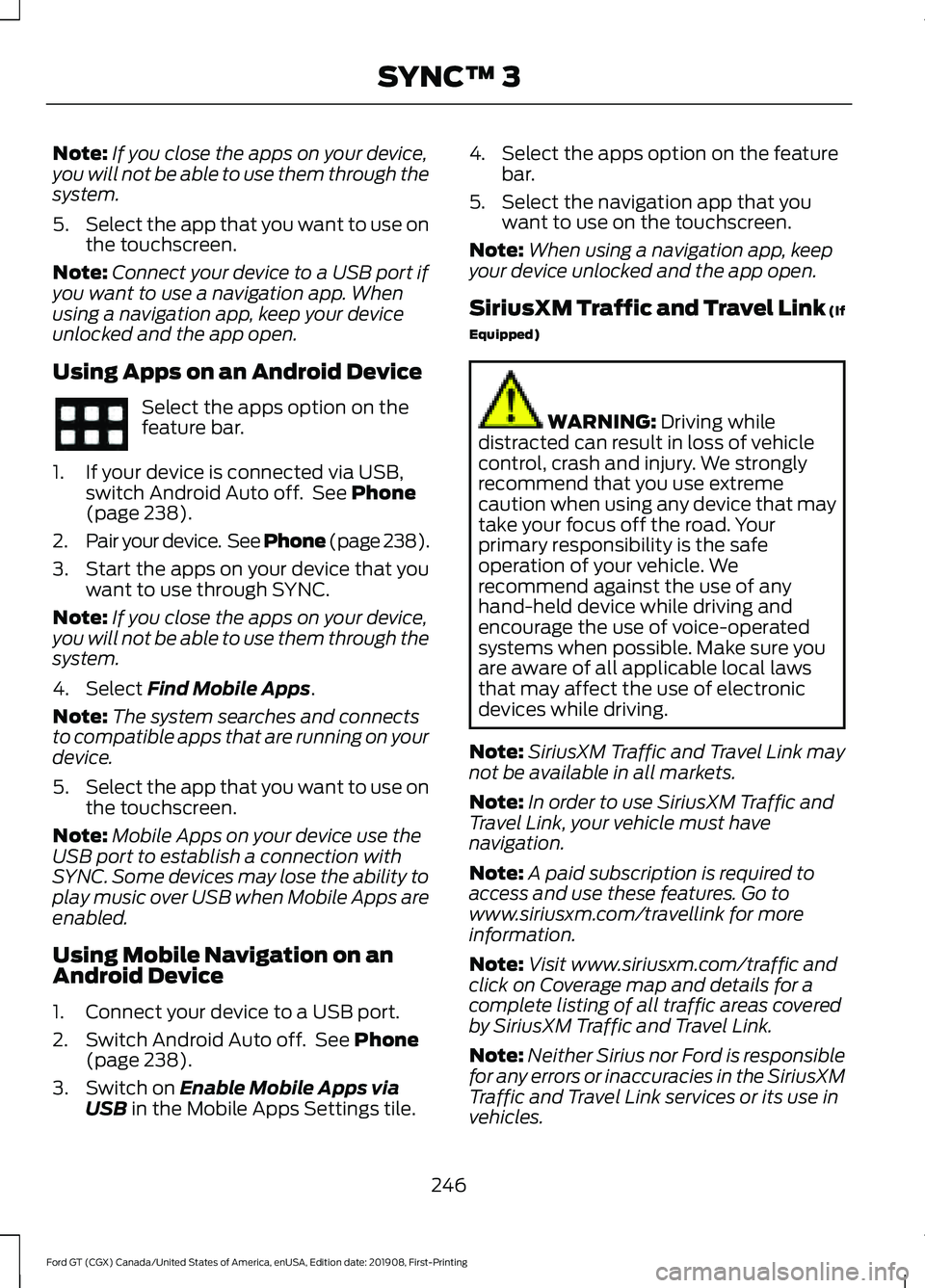 FORD GT 2020 Owners Manual Note:
If you close the apps on your device,
you will not be able to use them through the
system.
5. Select the app that you want to use on
the touchscreen.
Note: Connect your device to a USB port if
y FORD GT 2020 Owners Manual Note:
If you close the apps on your device,
you will not be able to use them through the
system.
5. Select the app that you want to use on
the touchscreen.
Note: Connect your device to a USB port if
y