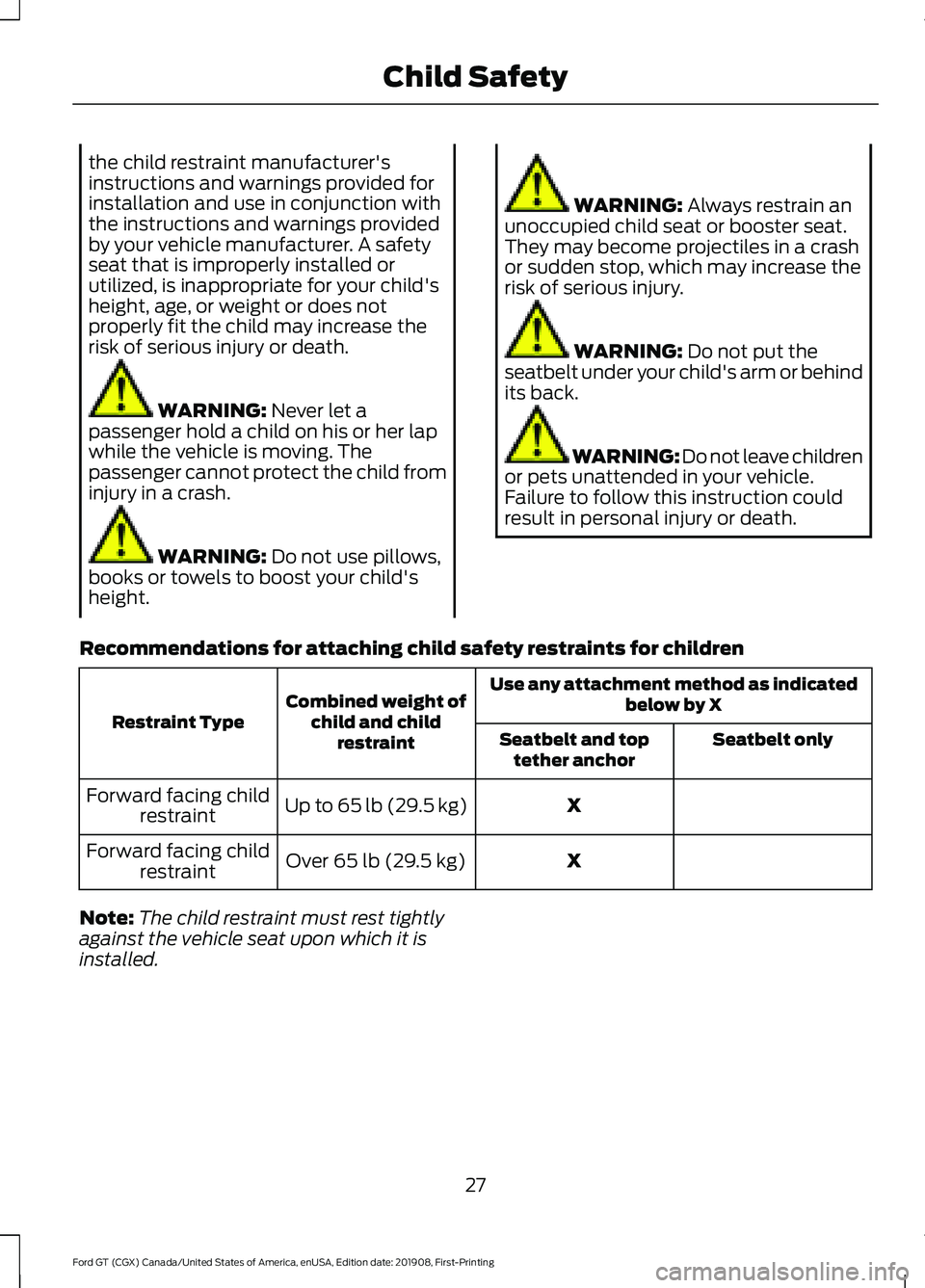 FORD GT 2020 Owners Manual the child restraint manufacturer's
instructions and warnings provided for
installation and use in conjunction with
the instructions and warnings provided
by your vehicle manufacturer. A safety
sea FORD GT 2020 Owners Manual the child restraint manufacturer's
instructions and warnings provided for
installation and use in conjunction with
the instructions and warnings provided
by your vehicle manufacturer. A safety
sea