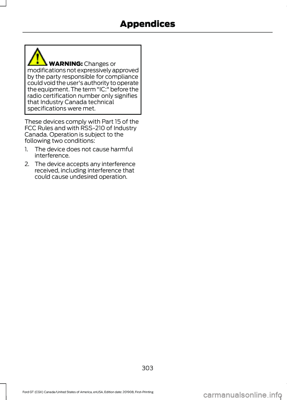 FORD GT 2020 Owners Manual WARNING: Changes or
modifications not expressively approved
by the party responsible for compliance
could void the user's authority to operate
the equipment. The term "IC:" before the
radi FORD GT 2020 Owners Manual WARNING: Changes or
modifications not expressively approved
by the party responsible for compliance
could void the user's authority to operate
the equipment. The term "IC:" before the
radi