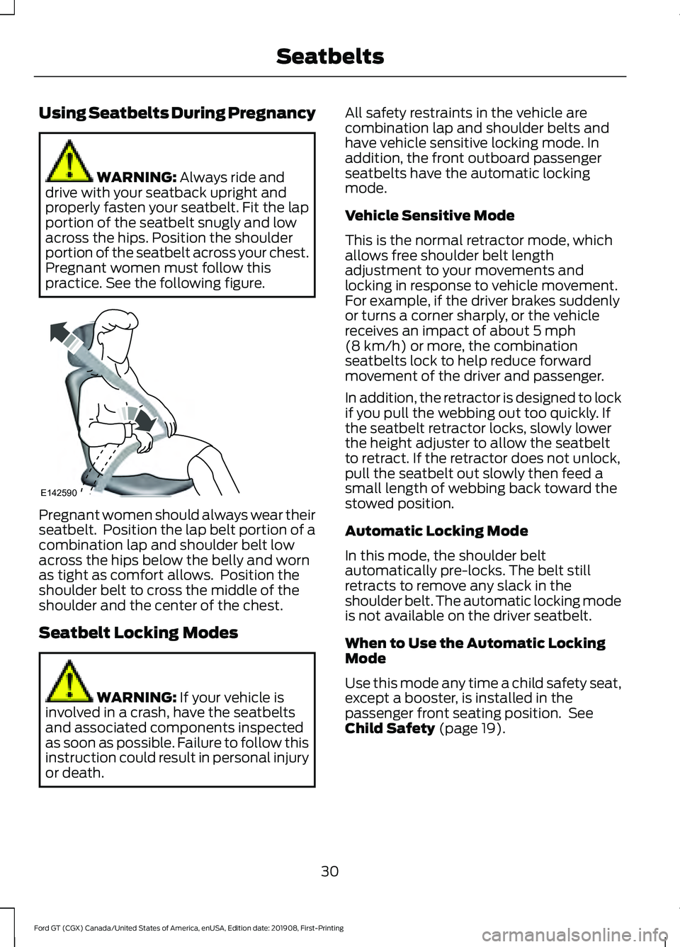 FORD GT 2020 Owners Manual Using Seatbelts During Pregnancy
WARNING: Always ride and
drive with your seatback upright and
properly fasten your seatbelt. Fit the lap
portion of the seatbelt snugly and low
across the hips. Positi FORD GT 2020 Owners Manual Using Seatbelts During Pregnancy
WARNING: Always ride and
drive with your seatback upright and
properly fasten your seatbelt. Fit the lap
portion of the seatbelt snugly and low
across the hips. Positi