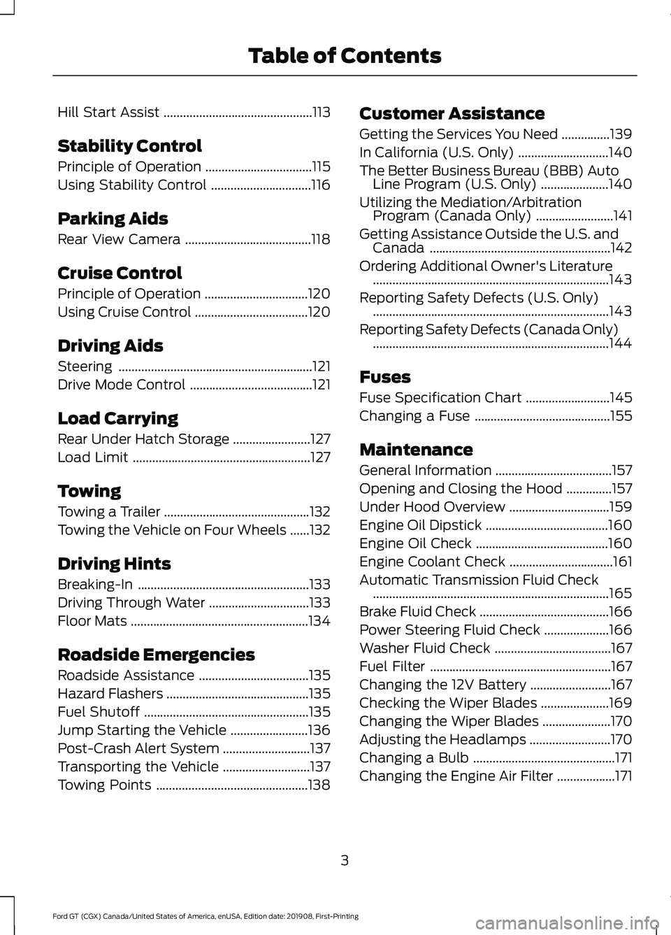 FORD GT 2020  Owners Manual Hill Start Assist
..............................................113
Stability Control
Principle of Operation .................................
115
Using Stability Control .............................