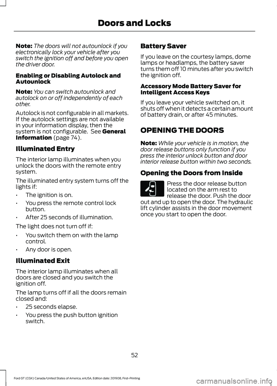 FORD GT 2020 Owners Manual Note:
The doors will not autounlock if you
electronically lock your vehicle after you
switch the ignition off and before you open
the driver door.
Enabling or Disabling Autolock and
Autounlock
Note: Y FORD GT 2020 Owners Manual Note:
The doors will not autounlock if you
electronically lock your vehicle after you
switch the ignition off and before you open
the driver door.
Enabling or Disabling Autolock and
Autounlock
Note: Y