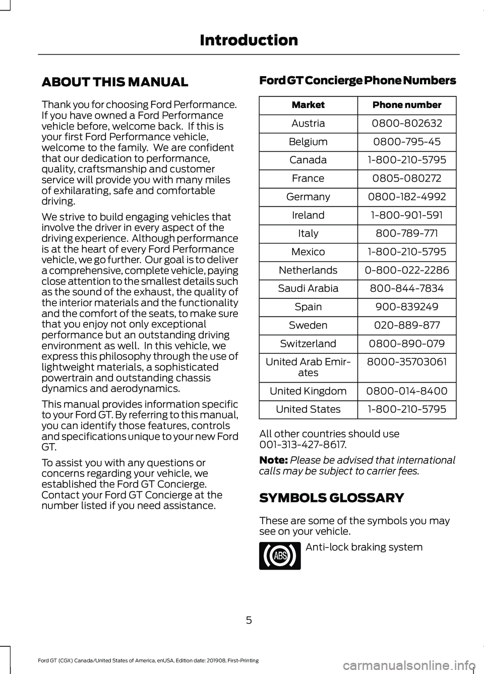 FORD GT 2020 Owners Manual ABOUT THIS MANUAL
Thank you for choosing Ford Performance.
If you have owned a Ford Performance
vehicle before, welcome back. If this is
your first Ford Performance vehicle,
welcome to the family. W FORD GT 2020 Owners Manual ABOUT THIS MANUAL
Thank you for choosing Ford Performance.
If you have owned a Ford Performance
vehicle before, welcome back. If this is
your first Ford Performance vehicle,
welcome to the family. W