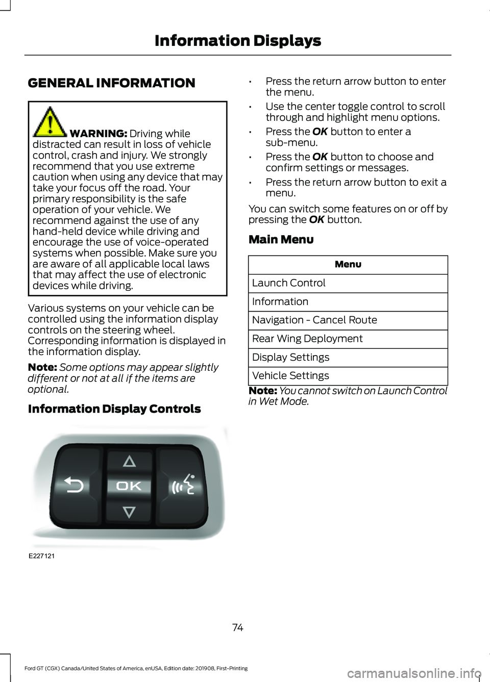 FORD GT 2020 User Guide GENERAL INFORMATION
WARNING: Driving while
distracted can result in loss of vehicle
control, crash and injury. We strongly
recommend that you use extreme
caution when using any device that may
take yo FORD GT 2020 User Guide GENERAL INFORMATION
WARNING: Driving while
distracted can result in loss of vehicle
control, crash and injury. We strongly
recommend that you use extreme
caution when using any device that may
take yo