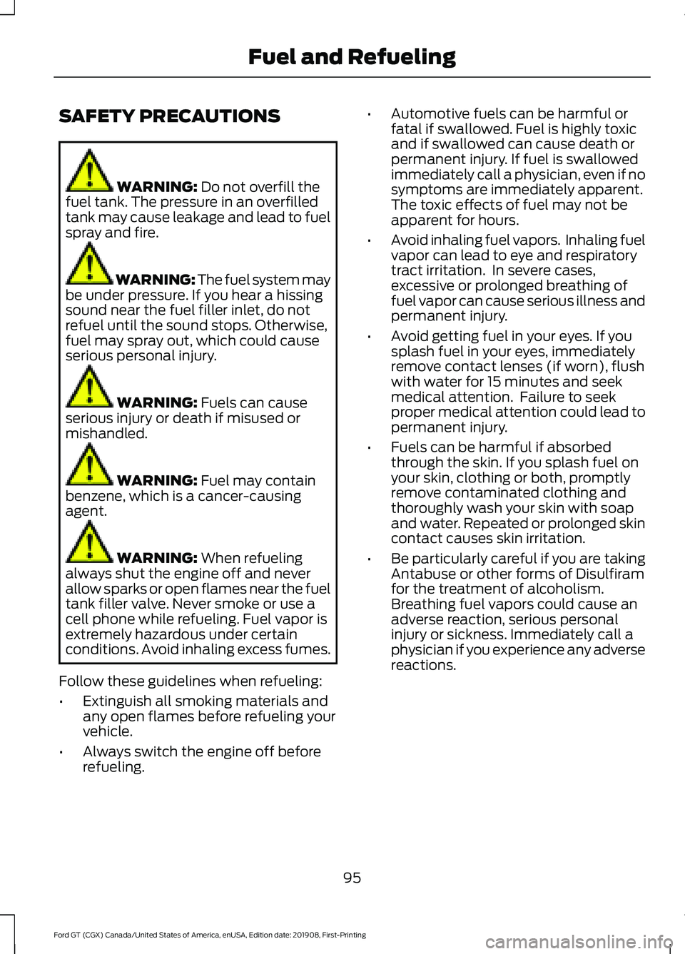 FORD GT 2020 User Guide SAFETY PRECAUTIONS
WARNING: Do not overfill the
fuel tank. The pressure in an overfilled
tank may cause leakage and lead to fuel
spray and fire. WARNING: The fuel system may
be under pressure. If you FORD GT 2020 User Guide SAFETY PRECAUTIONS
WARNING: Do not overfill the
fuel tank. The pressure in an overfilled
tank may cause leakage and lead to fuel
spray and fire. WARNING: The fuel system may
be under pressure. If you