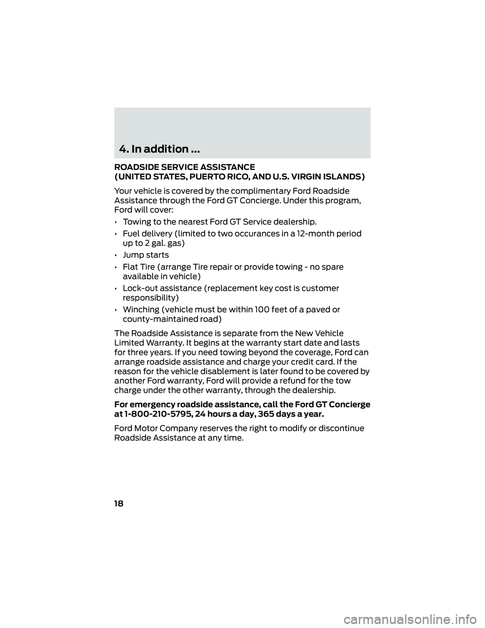 FORD GT 2020 Warranty Guide 4. In addition ...
ROADSIDE SERVICE ASSISTANCE
(UNITED STATES, PUERTO RICO, AND U.S. VIRGIN ISLANDS)
Your vehicle is covered by the complimentary Ford Roadside
Assistance through the Ford GT Concierge FORD GT 2020 Warranty Guide 4. In addition ...
ROADSIDE SERVICE ASSISTANCE
(UNITED STATES, PUERTO RICO, AND U.S. VIRGIN ISLANDS)
Your vehicle is covered by the complimentary Ford Roadside
Assistance through the Ford GT Concierge