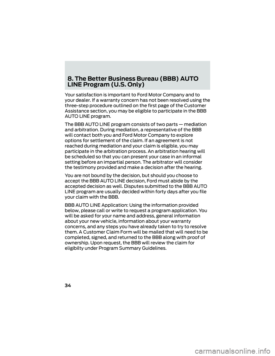 FORD GT 2020 Warranty Guide 8. The Better Business Bureau (BBB) AUTO
LINE Program (U.S. Only)
Your satisfaction is important to Ford Motor Company and to
your dealer. If a warranty concern has not been resolved using the
three-s FORD GT 2020 Warranty Guide 8. The Better Business Bureau (BBB) AUTO
LINE Program (U.S. Only)
Your satisfaction is important to Ford Motor Company and to
your dealer. If a warranty concern has not been resolved using the
three-s